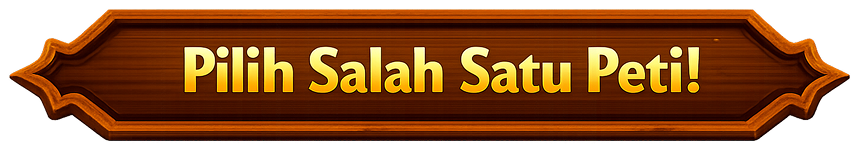 Pilih Salah Satu Peti!